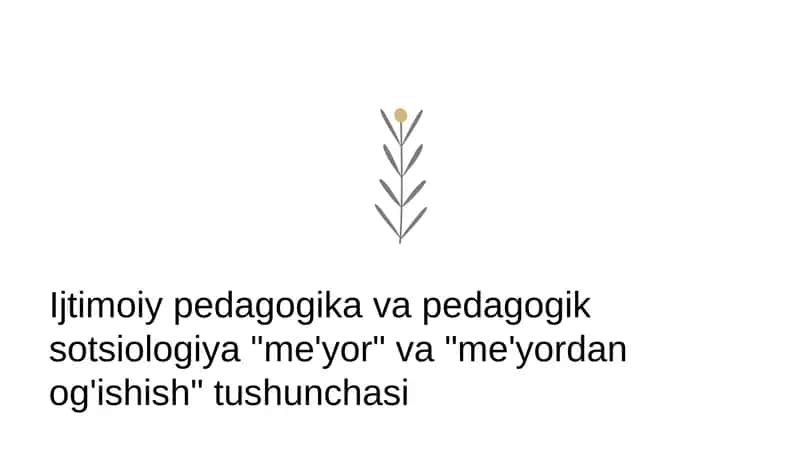 Ijtimoiy pedagogika va pedagogik sotsiologiya "me'yor" va "me'yordan og'ishish" tushunchasi 1