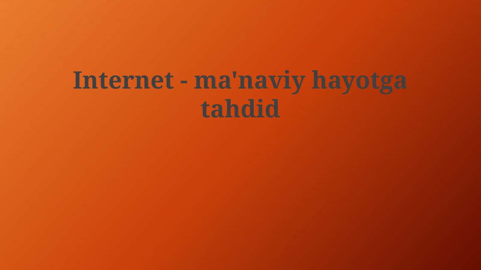 Internet -ma'naviy hayotga tahdid 1