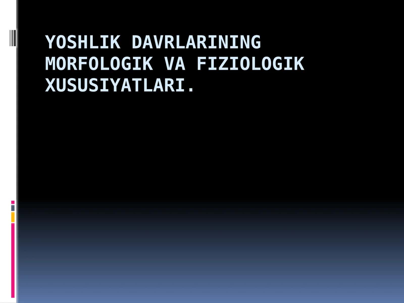 Yoshlik davrlarining morfologik va fiziologik xususiyatlari 1