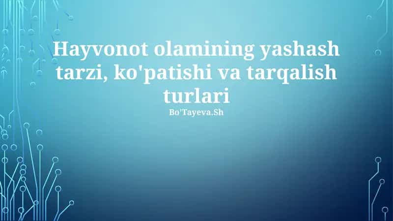 Hayvonot olamining yashash tarzi, ko'patishi va tarqalish turlari 1