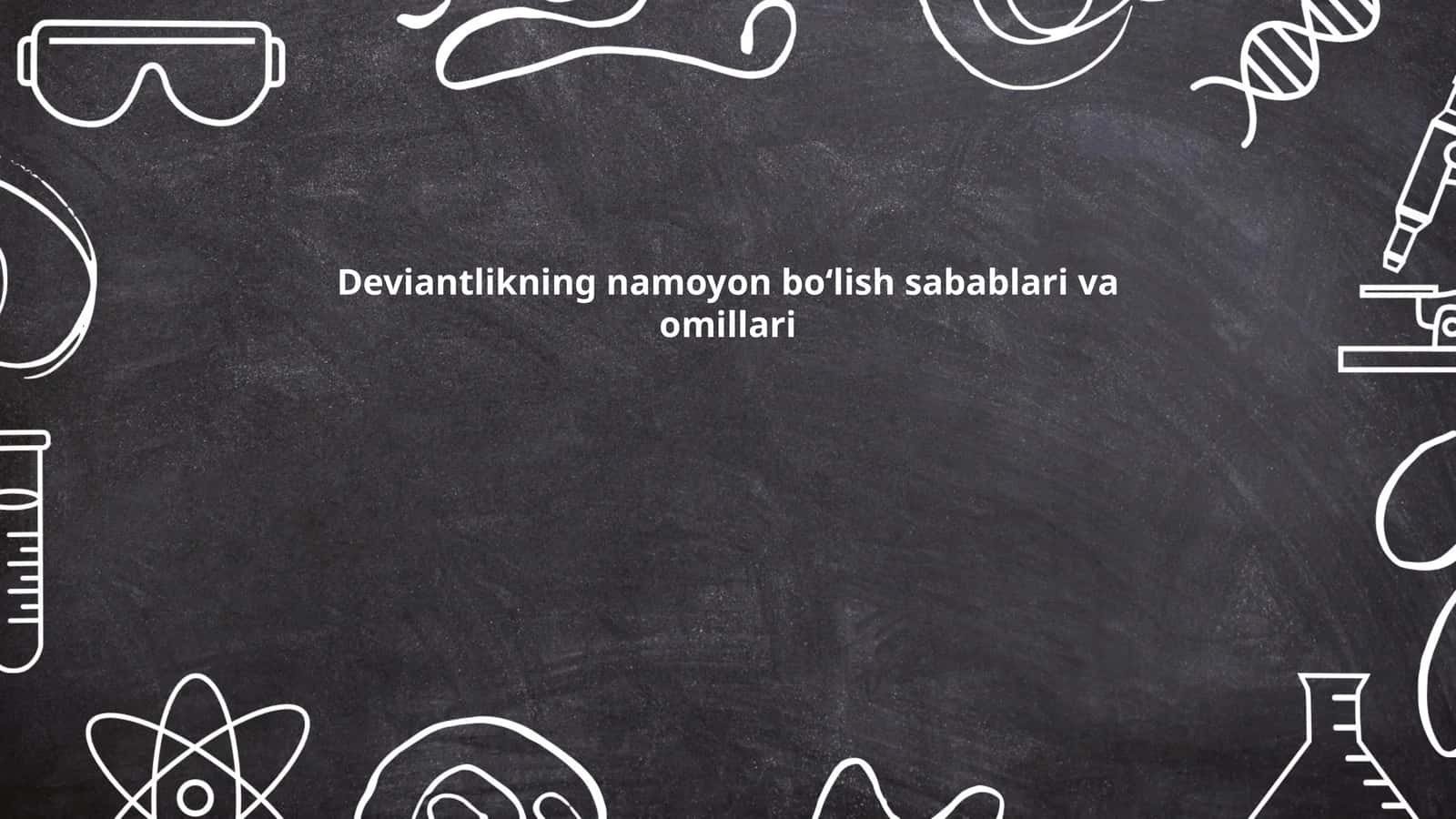 Deviantlikning namoyon bo‘lish sabablari va omillari 1