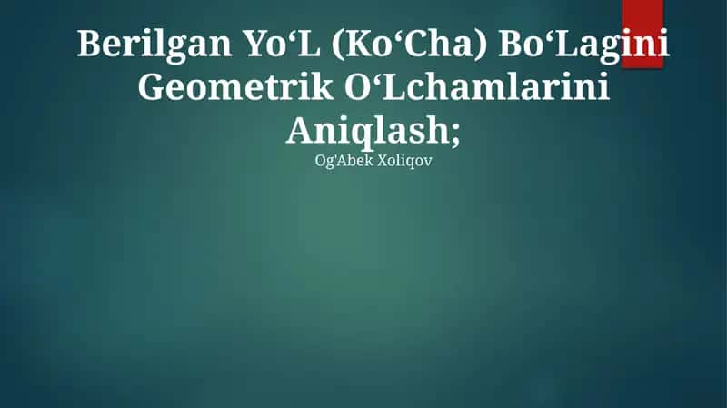 Berilgan Yo‘L (Ko‘Cha) Bo‘Lagini Geometrik O‘Lchamlarini Aniqlash 1