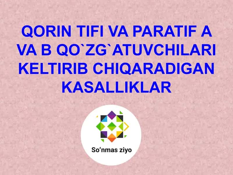 Qorin tifi va Paratif A va B qo`zg`atuvchilari kelib chiqaradigan kasalliklar 1