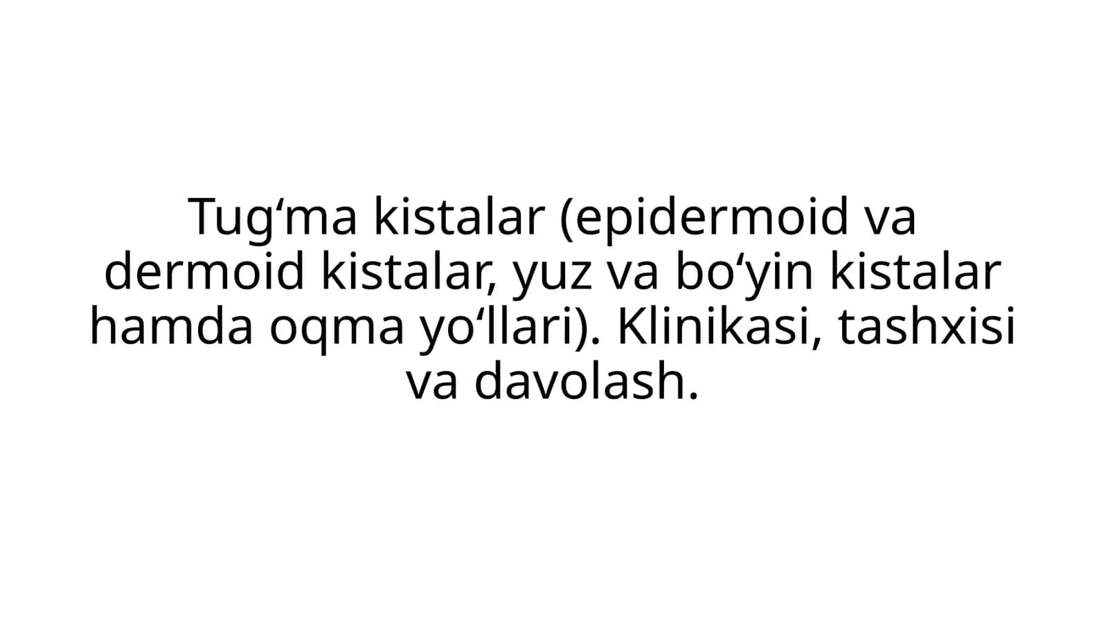 Tug‘ma kistalar (epidermoid va dermoid kistalar, yuz va bo‘yin kistalar hamda oqma yo‘llari) 1