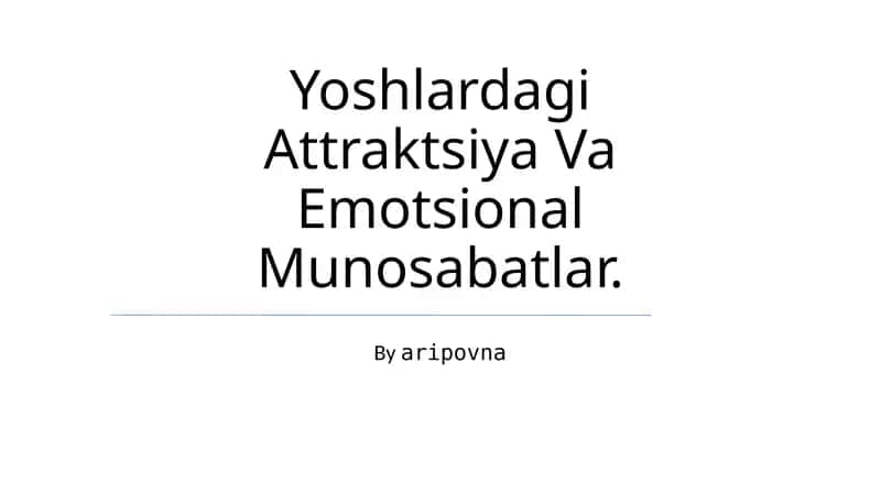 Yoshlardagi Attraktsiya Va Emotsional Munosabatlar 1