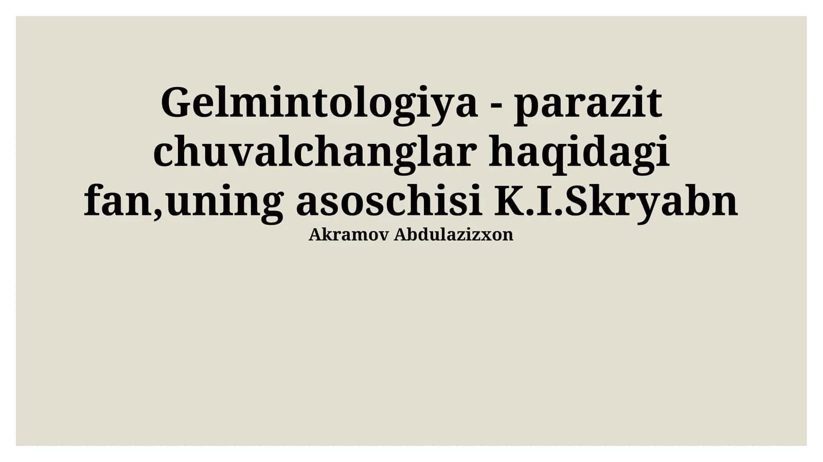 Gelmintologiya - parazit chuvalchanglar haqidagi fan,uning asoschisi K.I.Skryabn 1