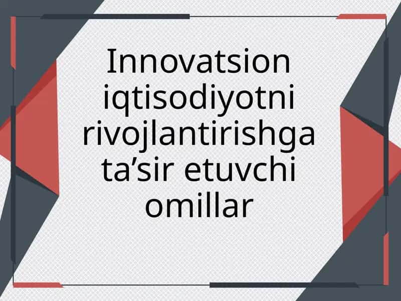 Innovatsion iqtisodiyotni rivojlantirishga ta’sir etuvchi omillar 1