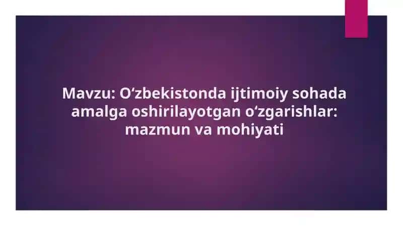 O‘zbekistonda ijtimoiy sohada amalga oshirilayotgan o‘zgarishlar mazmun va mohiyati
