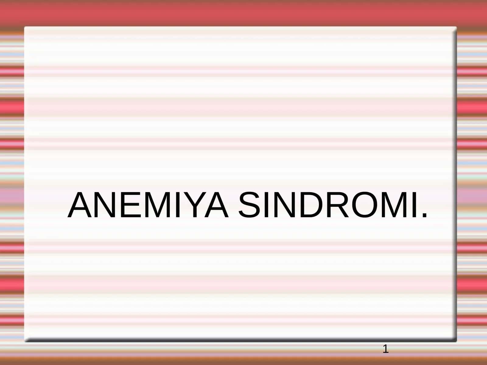 ANEMIYA SINDROMI 1