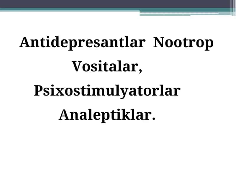 Antidepresantlar Nootrop Vositalar, Psixostimulyatorlar Analeptiklar 1