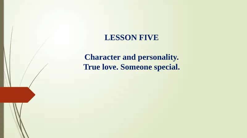 Lesson FiveCharacter and PersonalityTrue Love 1