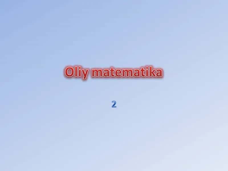 Oliy matematika: Haqiqiy sonlar to‘plami (Oliy matematika slayd taqdimot) 1
