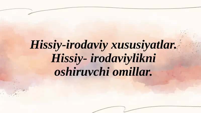 Hissiy-irodaviyxususiyatlar.Hissiy-irodaviyliknioshiruvchiomillar 1