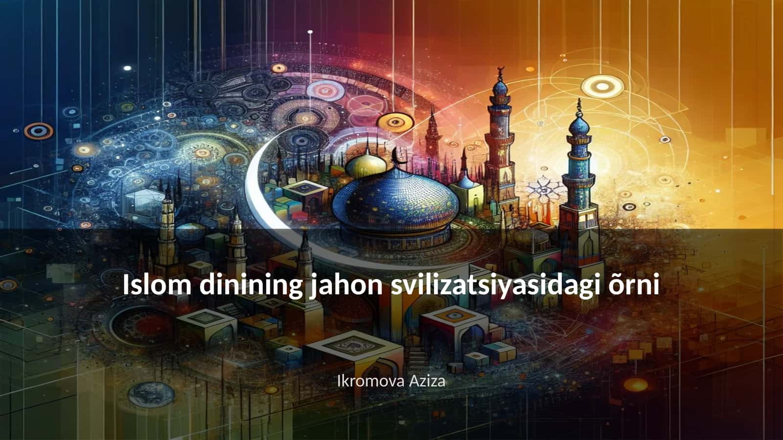 Islom dinining jahon svilizatsiyasidagi õrni 1