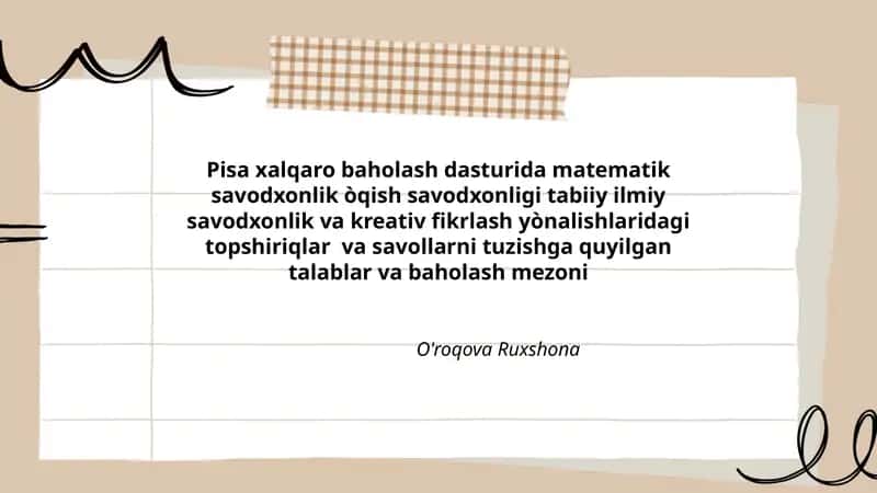 Pisa xalqaro baholash dasturida matematik savodxonlik òqish savodxonligi tabiiy ilmiy savodxonlik va kreativ fikrlash yònalishlaridagi topshiriqlar va savollarni tuzishga quyilgan talablar va baholash mezoni 1