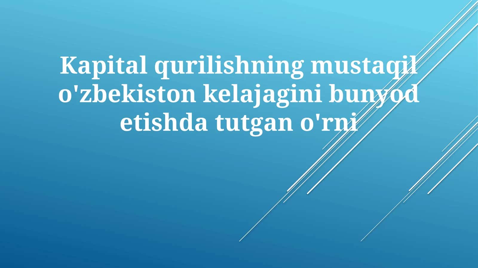 Kapitalqurilishning mustaqil o'zbekiston kelajagini bunyod etishda tutgan o'rni 1