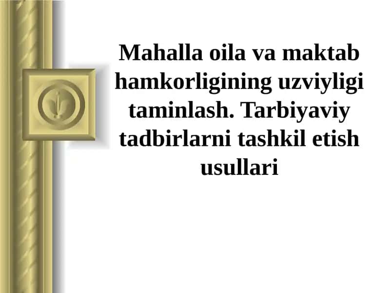 Mahalla oila va maktab hamkorligining uzviyligi taminlash. Tarbiyaviy tadbirlarni tashkil etish usullari 1