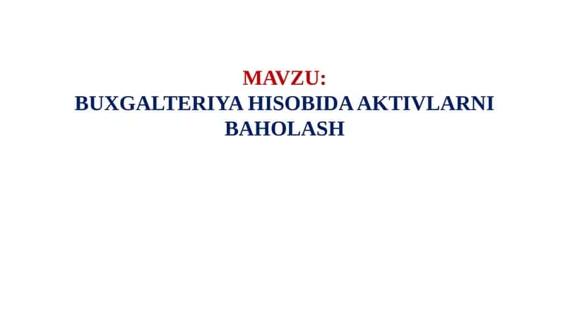 BUXGALTERIYA HISOBIDA AKTIVLARNI BAHOLASH 1