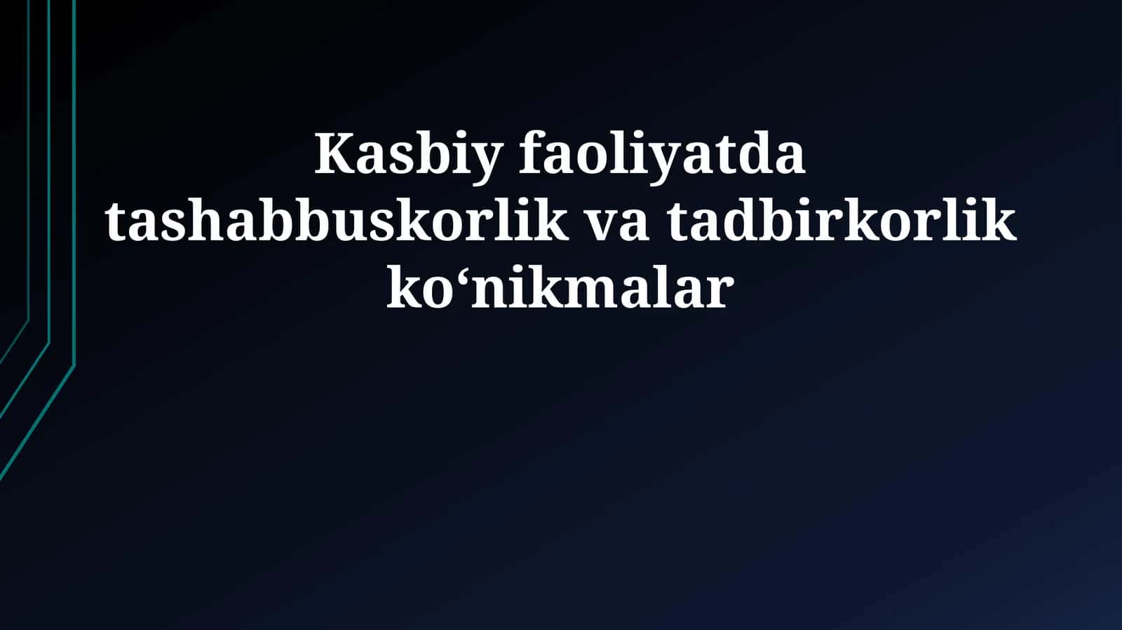 Kasbiy faoliyatda tashabbuskorlik va tadbirkorlik ko‘nikmalar 1