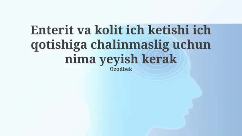 Enterit va kolit ich ketishi ich qotishiga chalinmaslig uchun nima yeyish kerak 1