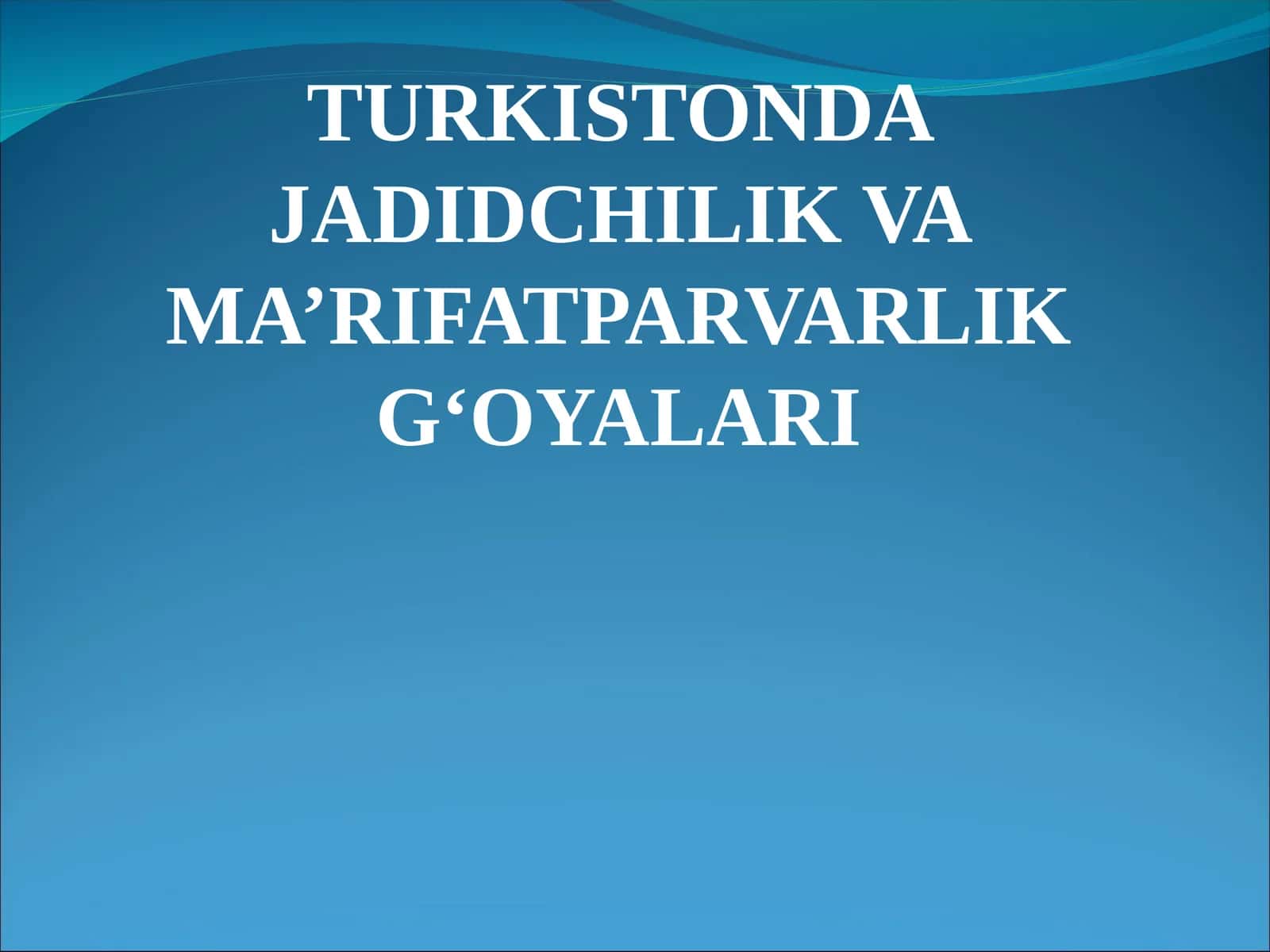 TURKISTONDA JADIDCHILIK VA MA’RIFATPARVARLIK G‘OYALARI 1
