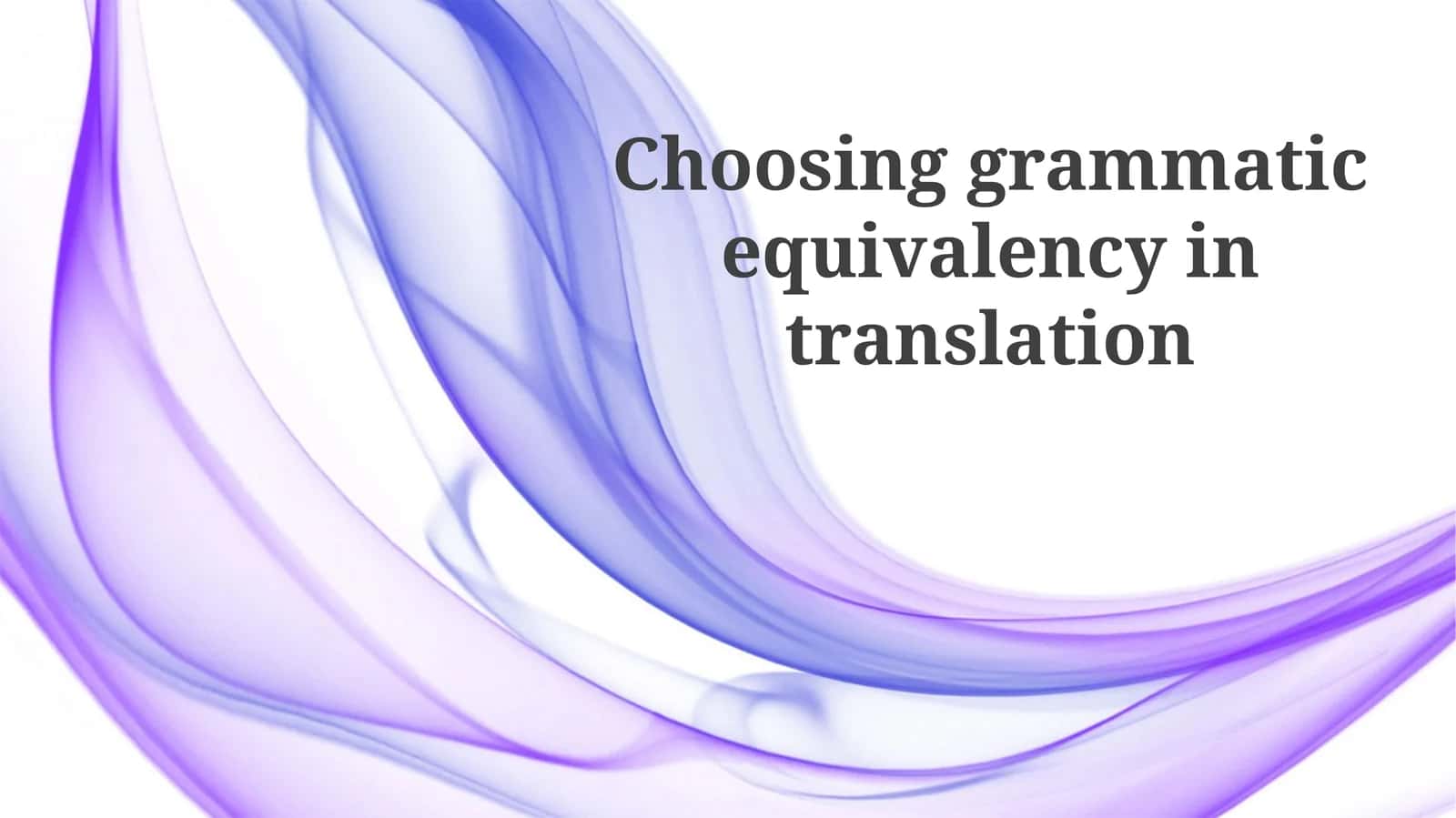 Choosing grammatical equivalency in translation 1