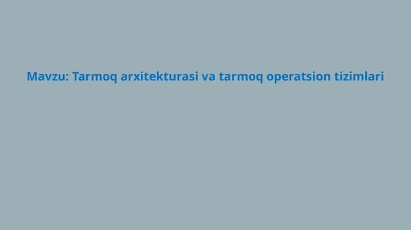 Tarmoq arxitekturasi va tarmoq operatsion tizimlari 1