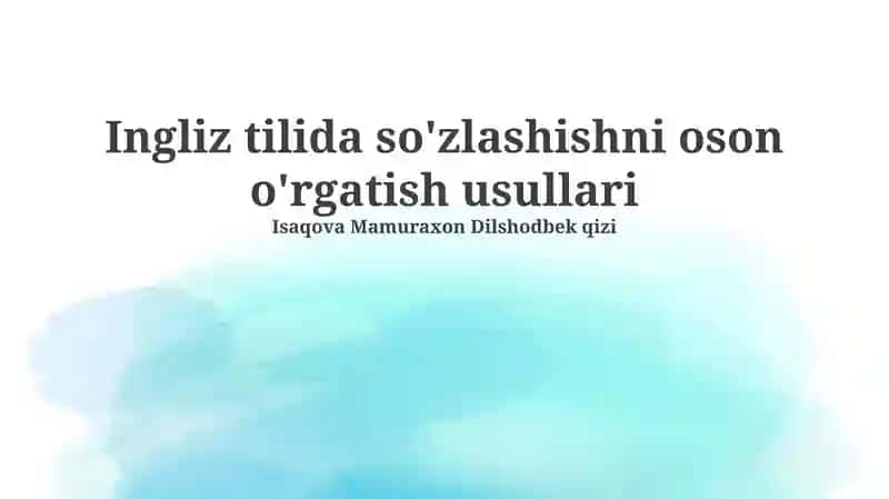 Ingliz tilida so'zlashishni oson o'rgatish usullari