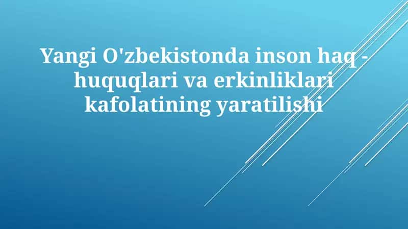 Yangi O'zbekiston dainson-haqq-huquqlari va erkinliklari kafolatining yaratilishi 1