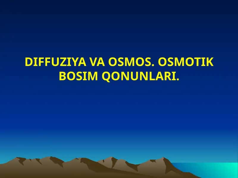 DIFFUZIYA VA OSMOS. OSMOTIK BOSIM QONUNLARI 1