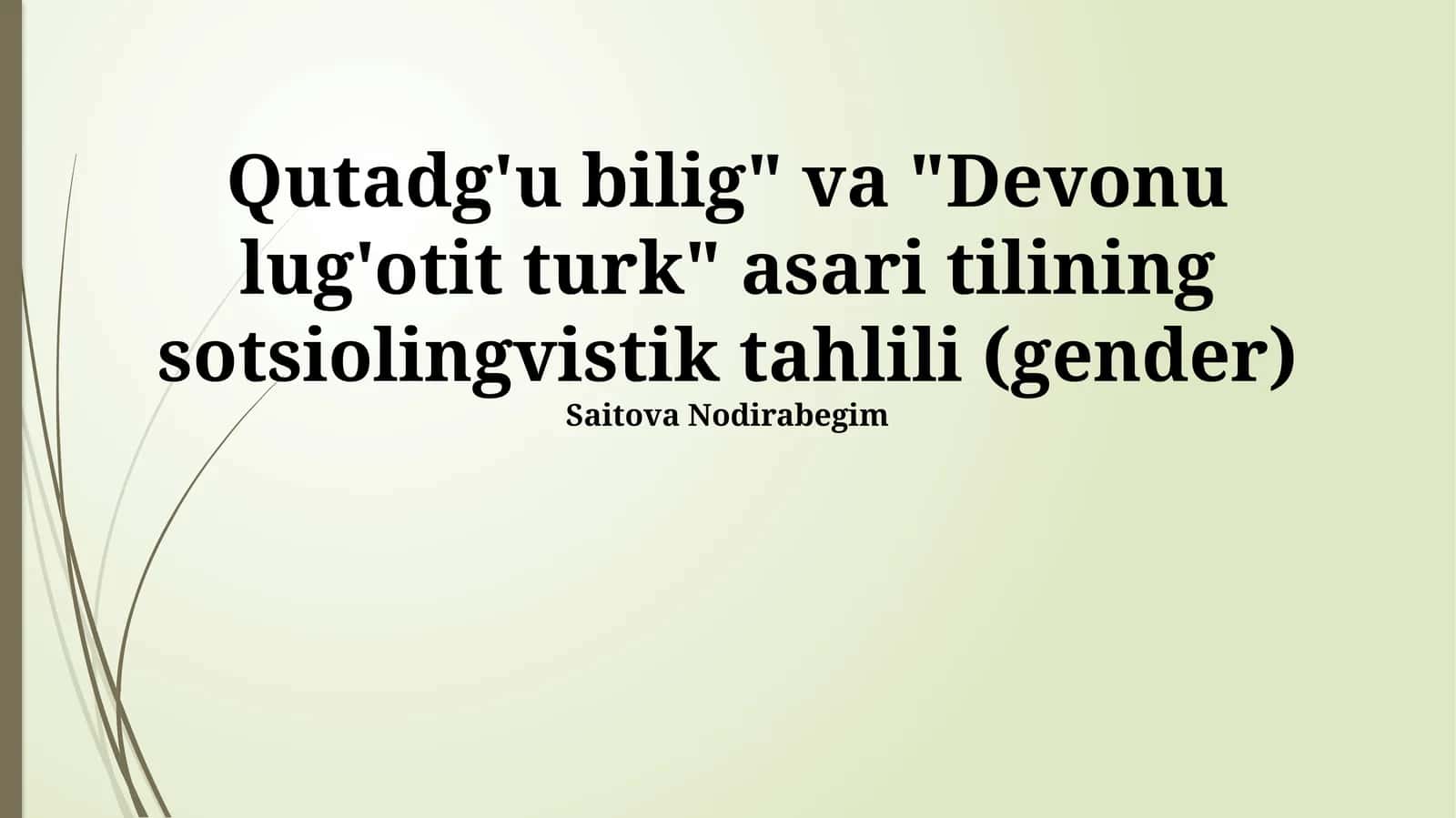 "Qutadg'u Bilig" va "Devonu lug'otit turk" asari tilining sotsiolingvistik tahlili (gender) 1