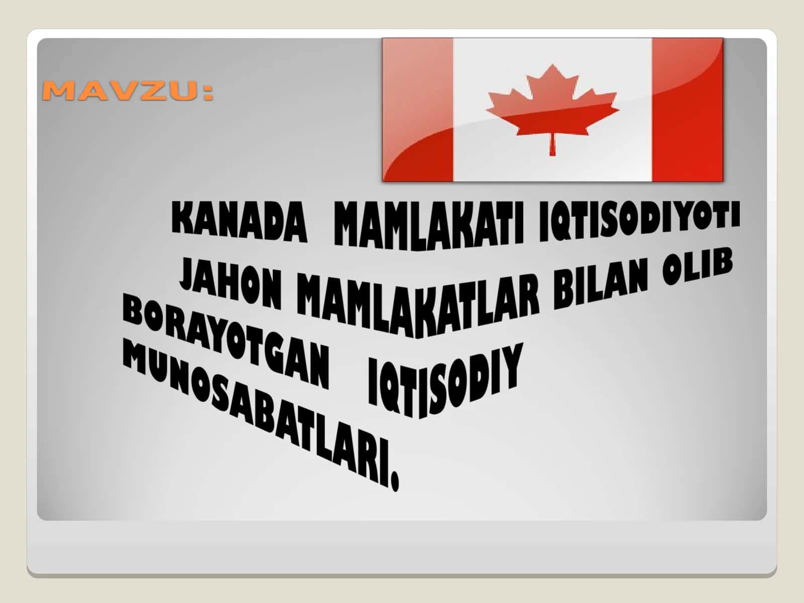 KANADA MAMLAKATI IQTISODIYOTI JAHON MAMLAKATLAR BILAN OLIB BORAYOTGAN IQTISODIY MUNOSABATLARI. 1