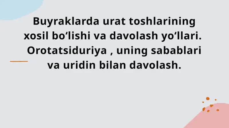 Buyraklarda urat toshlarining xosil boʻlishi va davolash yoʻllari.  Orotatsiduriya , uning sabablari va uridin bilan davolash. 1
