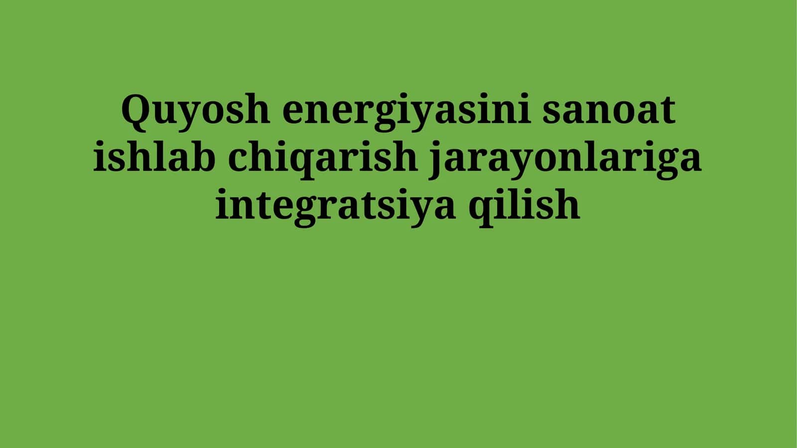 Quyosh energiyasini sanoat ishlab chiqarish jarayonlariga integratsiya qilish 1