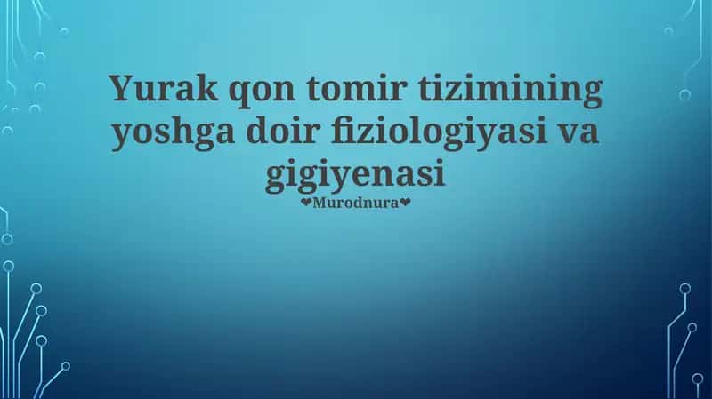 Yurak qon tomir tizimining yoshga doir fiziologiyasi va gigiyenasi 1
