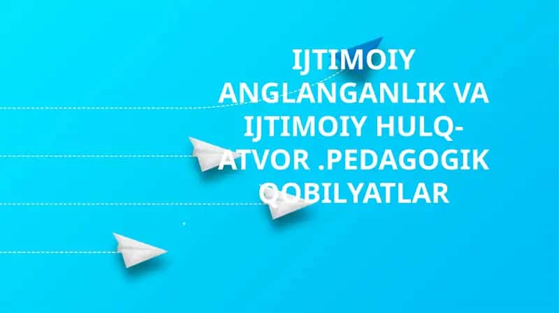 Ijtimoiy Anglanganlik va Ijtimoiy Hulq-Atvor.Pedagogik Qobiliyatlar 1