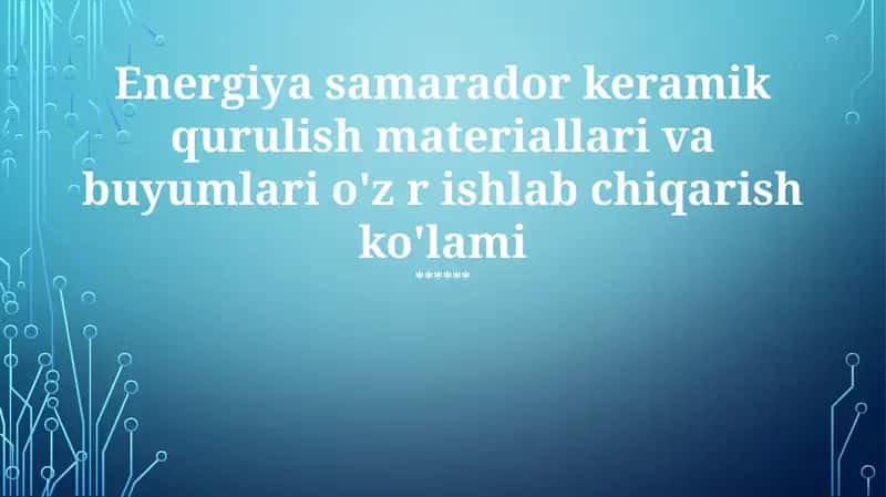 Energiya samarador keramik qurulish materiallari va buyumlari o'z r ishlab chiqarish ko'lami 1
