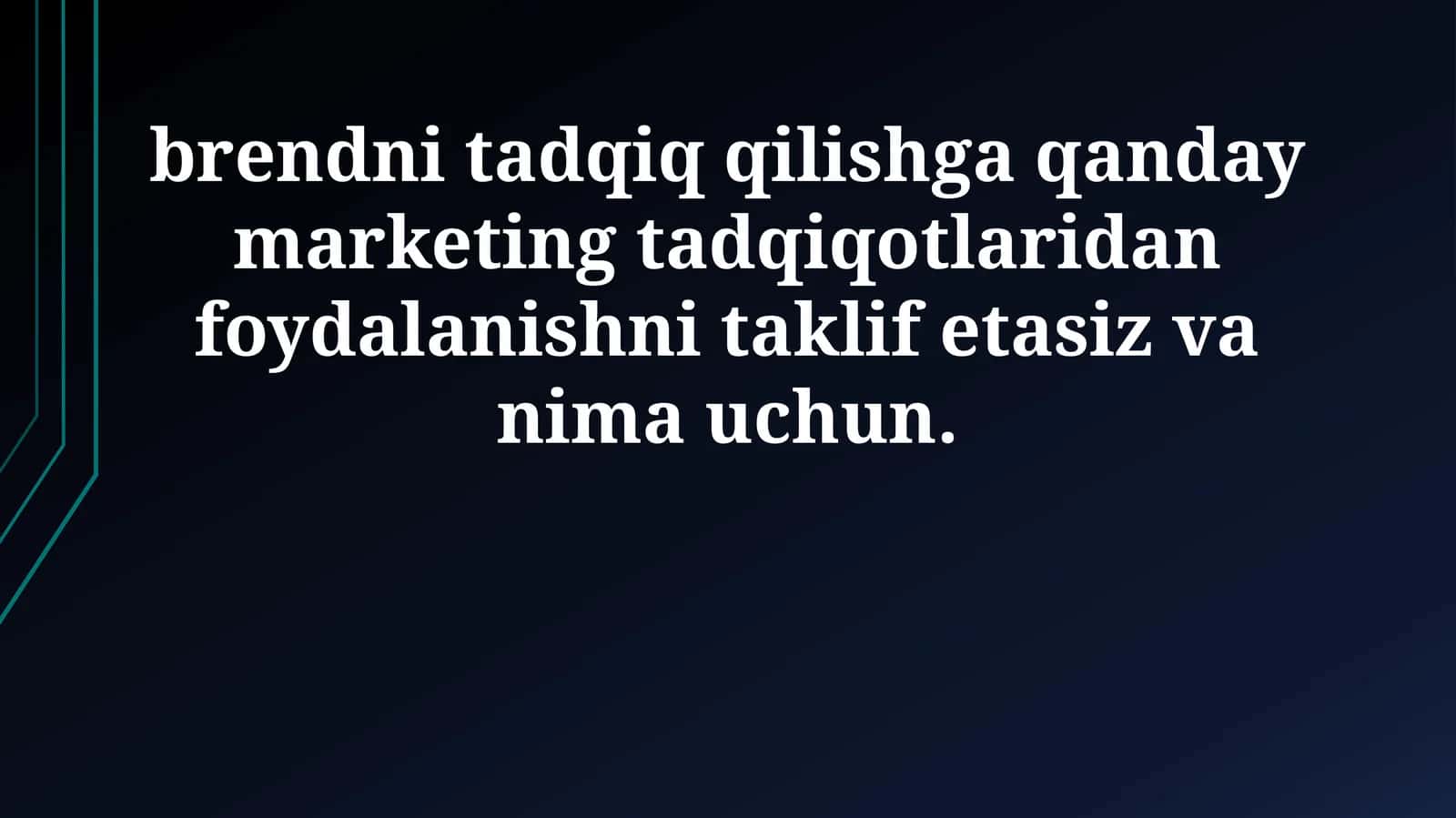 Brendni tadqiq qilishga qanday marketing tadqiqotlaridan foydalanishni taklif etasiz va nima uchun 1