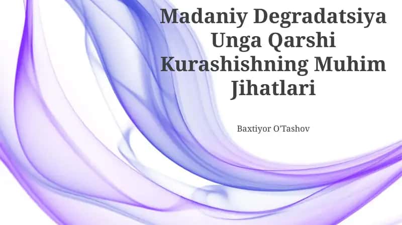 Madaniy Degradatsiya Unga Qarshi Kurashishning Muhim Jihatlari 1