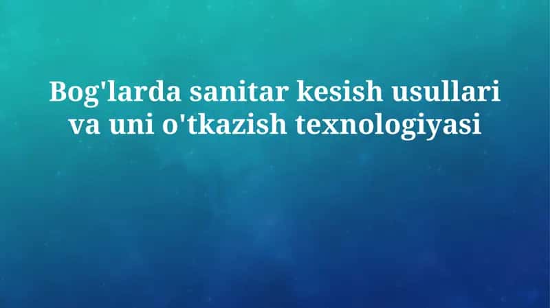 Bog'larda sanitar kesish usullari va uni o'tkazish texnologiyasi 1