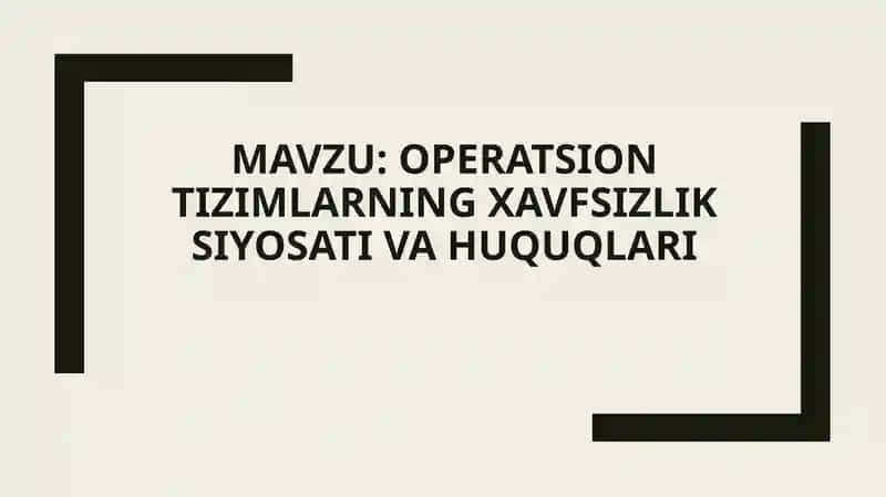 OPERATSION TIZIMLARNING XAVFSIZLIK SIYOSATI VA HUQUQLARI