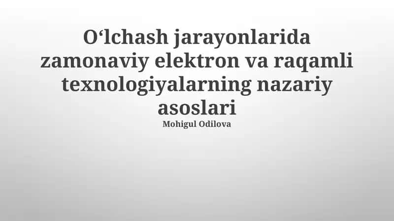 O'lchash jarayonlarida zamonaviy elektron va raqamli texnologiyalarning nazariy asoslari 1