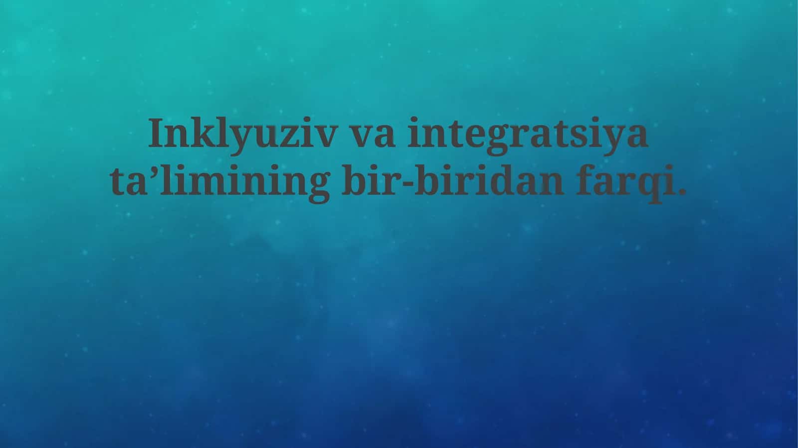 Inklyuziv va integratsiyalashgan ta'limning bir-biridan farqi 1