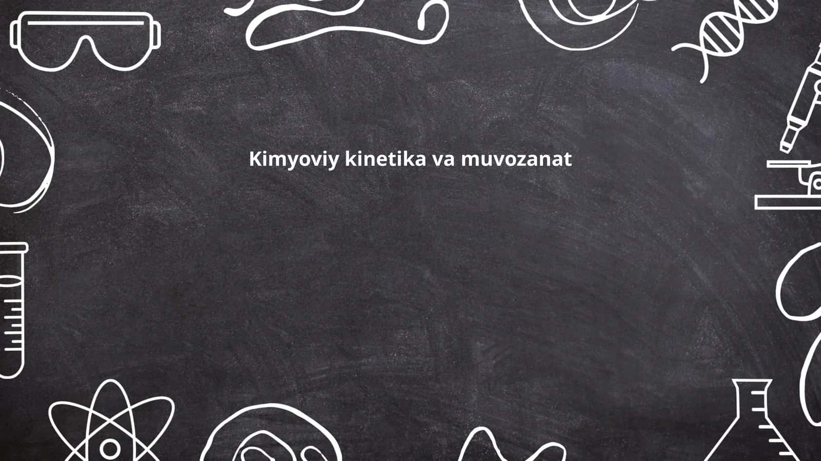 Kimyoviy kinetika va muvozanat 1