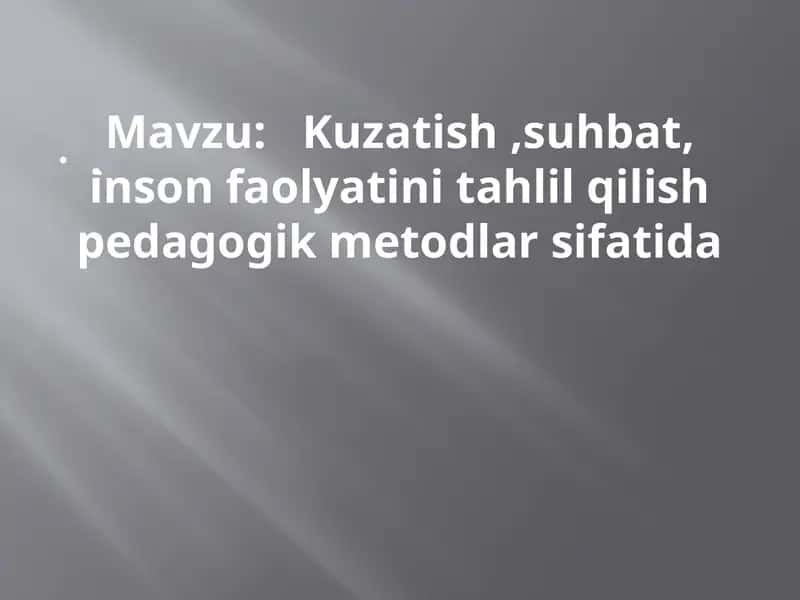 Kuzatish, suhbat, inson faolyatini tahlil qilish pedagogik metodlar sifatida 1