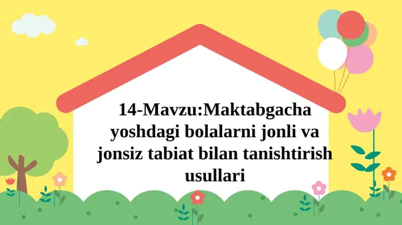 14-Mavzu:Maktabgachayoshdagibolalarnijonlivajonsiztabiatbilantanishtirishusullari 1