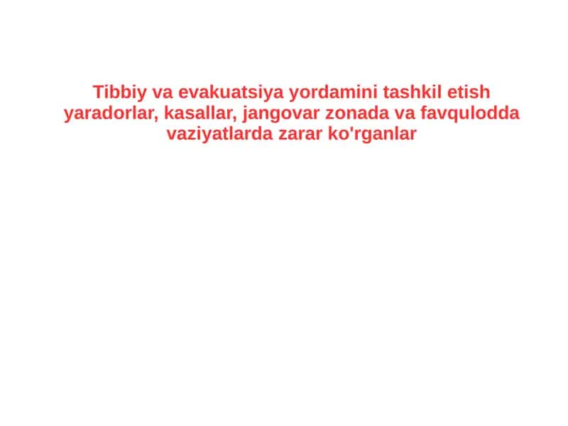 Tibbiy va evakuatsiya yordamini tashkil etish yaradorlar, kasallar, jangovar zonada va favqulodda vaziyatlarda zarar ko'rganlar 1