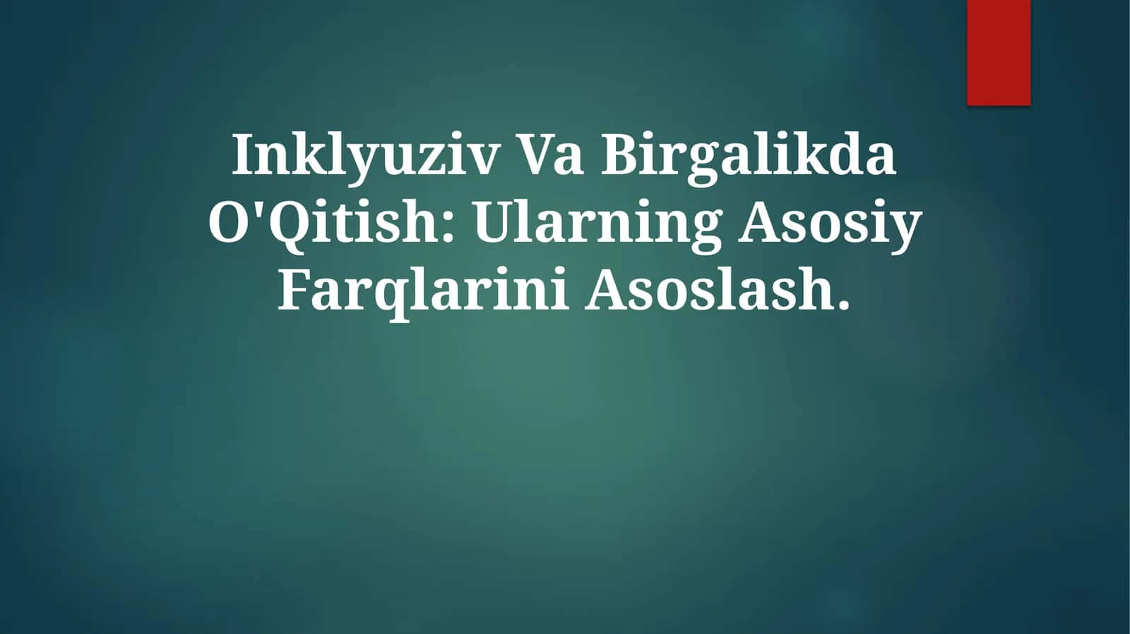Inklyuziv Va Birgalikda O'Qitish: Ularning Asosiy Farqlarini Asoslash 1