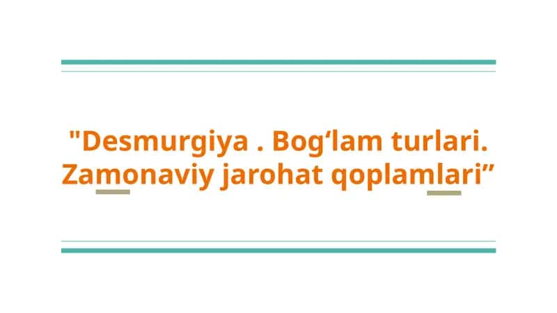 Desmurgiya. Bogʻlam turlari. Zamonaviy jarohat qoplamlari 1