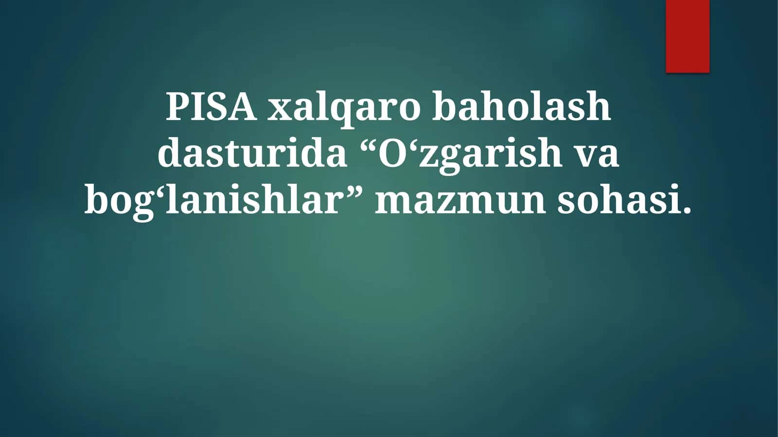 PISA xalqaro baholash dasturida “O‘zgarish va bog‘lanishlar” mazmun sohasi 1